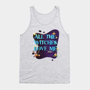 Halloween Funny all the witches love me Tank Top